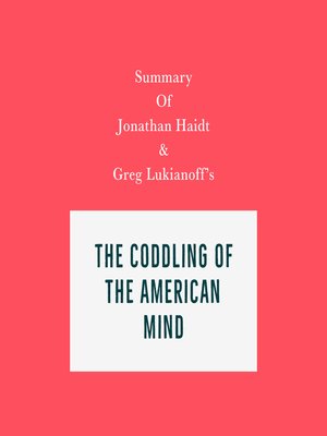 cover image of Summary of Jonathan Haidt and Greg Lukianoff's the Coddling of the American Mind